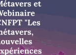 Revue de presse Métavers et Webinaire CNFPT "Les métavers, nouvelles expériences immersives" - 17 juin 2024