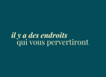éclats du féminin - il y a des endroits qui vous pervertiront