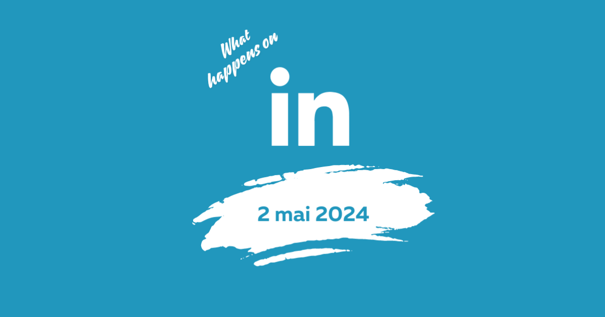 Le 2 mai 2024 sur LinkedIn, c'est...