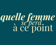 éclats du féminin - quelle femme se perd à ce point