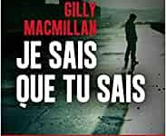 Je sais que tu sais by Gilly Macmillan