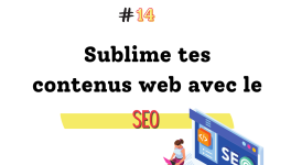 Le charme discret du SEO pour donner un coup de projecteur à ses contenus web