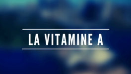 LA VITAMINE A - ou, RETINOL