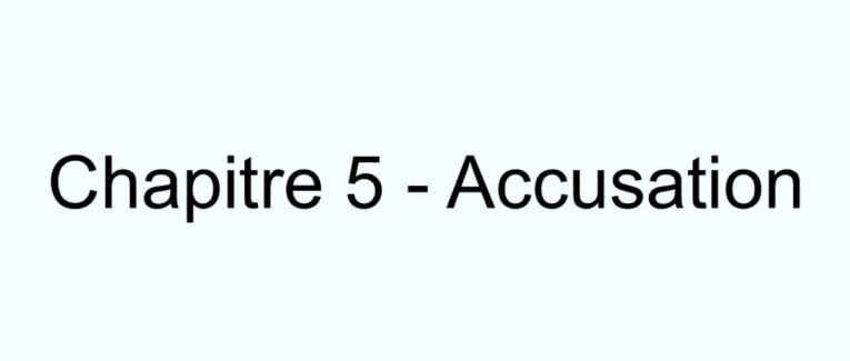Chapitre 5 - Accusation