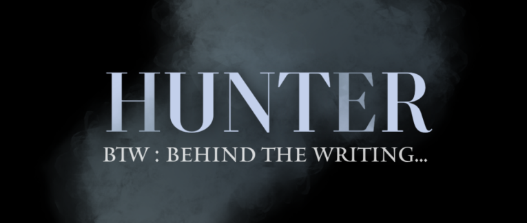HUNTER : BTW (Behind The Writing) - les prémices