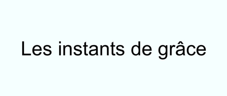 Les instants de grâce