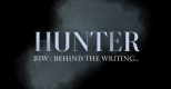 HUNTER : BTW (Behind The Writing) - les prémices