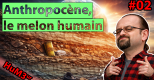 Anthropocène, le melon humain