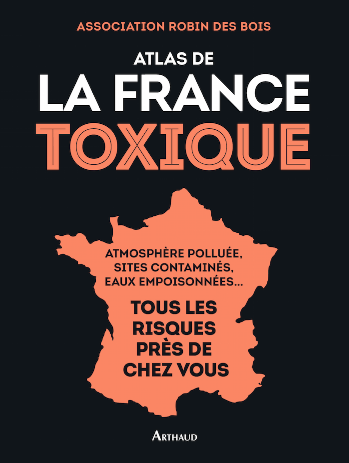 Atlas de la France toxique, par l’association Robin des Bois