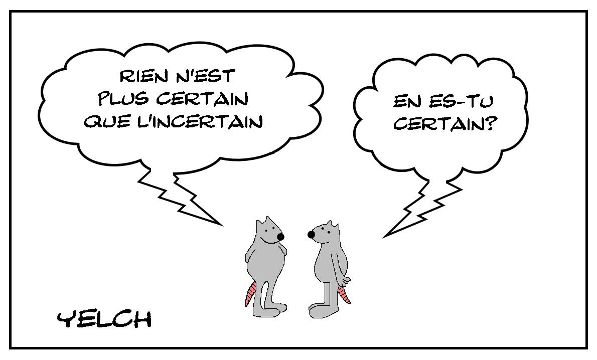 La certitude de l'incertain