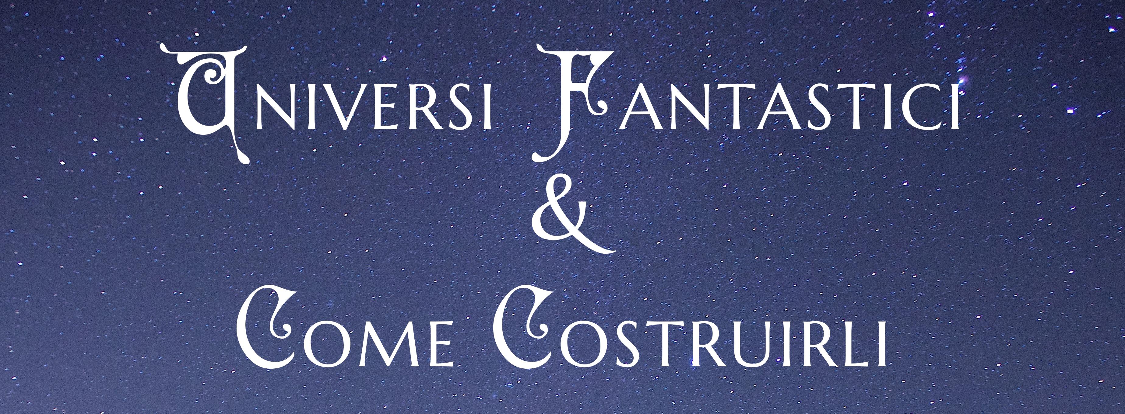 Universi Fantastici e Come Costruirli – Worldbuilding ITA